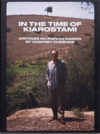 In the Time of Kiarostami: Writings on Iranian Cinema - Godfrey Cheshire