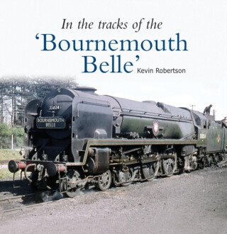 In the Tracks of the 'Bournemouth Belle' - Kevin  Robertson