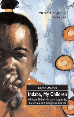 Indaba, My Children: African Tribal History, Legends, Customs And Religious Beliefs - Vusamazulu Credo Mutwa