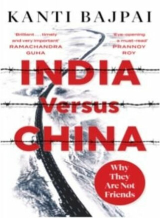 India Versus China: - Kanti Bajpai