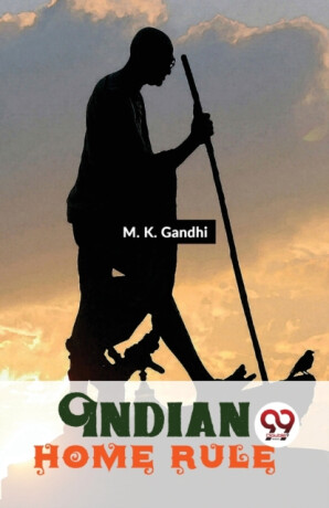 Indian Home Rule - M. K. Gandhi