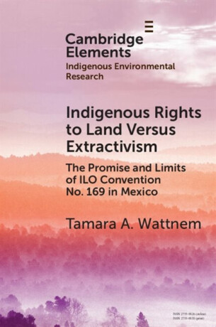 Indigenous Rights to Land Versus Extractivism - Tamara A.  Wattnem