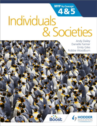 Individuals and Societies for the IB MYP 4&5: by Concept - Danielle Farmer,Robbie Woodburn,Kenneth A Dailey,Emily Giles