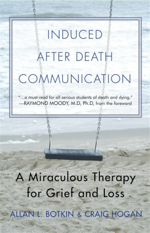 Induced After Death Communication - Allan L.  Botkin,R. Craig  Hogan