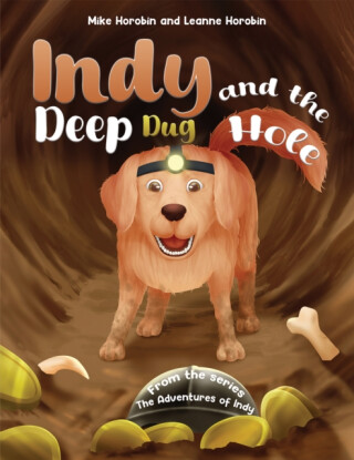 Indy and the Deep Dug Hole - Leanne Horobin,Mike Horobin