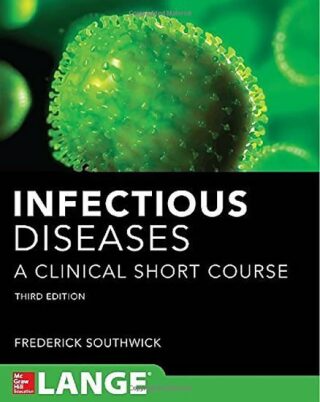 Infectious Diseases A Clinical Short Course, 3rd Ed. - Southwick Frederick