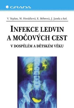 Infekce ledvin a močových cest - Vladimír Teplan,Miroslava Horáčková,Jan Janda,Eliška Bébrová