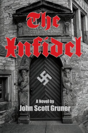 Infidel: The SS Occult Conspiracy, A Novel - John Scott Gruner