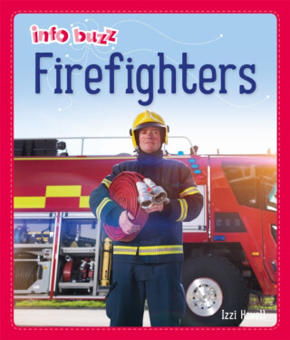Info Buzz: People Who Help Us: Firefighters - Izzi Howell