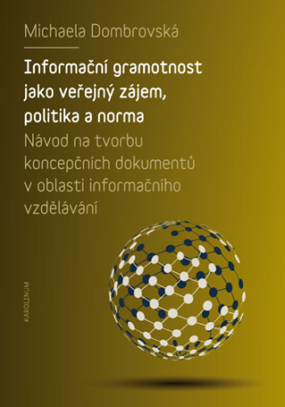 Informační gramotnost jako veřejný zájem, politika a norma - Michaela Dombrovská