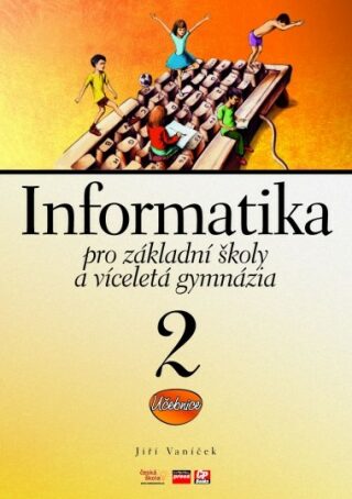 Informatika pro základní školy a víceletá gymnázia 2 - Jiří Vaníček