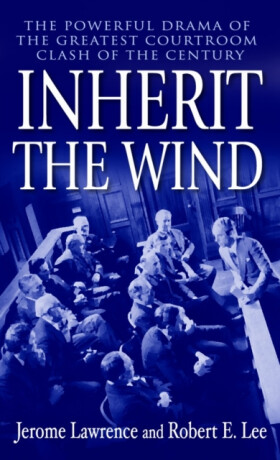Inherit the Wind - Jerome Lawrence,Robert E. Lee