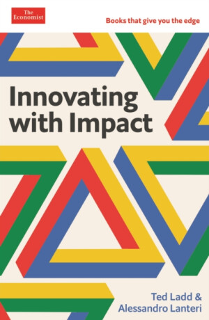 Innovating with Impact - Alessandro Lanteri,Ted Ladd