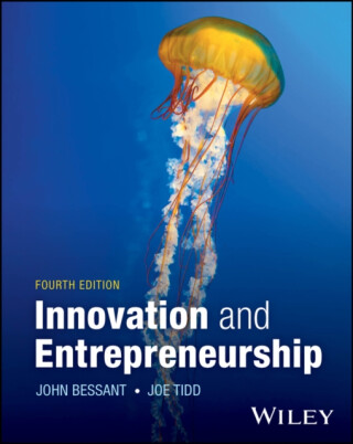 Innovation and Entrepreneurship - Joe  Tidd,John R.  Bessant