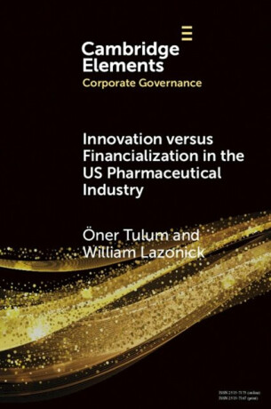 Innovation versus Financialization in the US Pharmaceutical Industry - Oner  Tulum,William  Lazonick