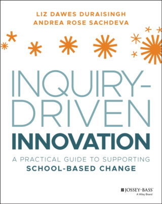 Inquiry-Driven Innovation - Andrea Rose Sachdeva,Liz Dawes-Duraisingh