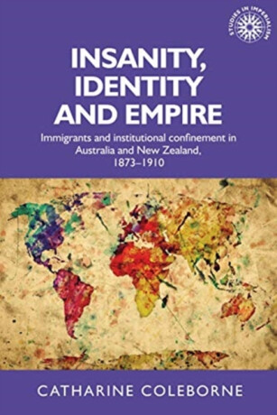 Insanity, Identity and Empire - Catharine  Coleborne