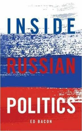 Inside Russian Politics - Bacon Edwin