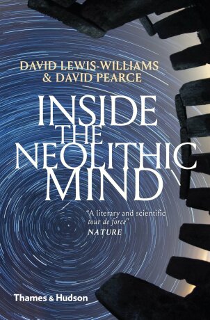 Inside the Neolithic Mind: Consciousness, Cosmos and the Realm of the Gods - David Lewis-Williams,David Pearce