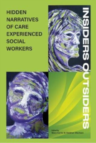 INSIDERS OUTSIDERS: HIDDEN NARRATIVES OF CARE EXPEREINCED SOCIAL WORKERS - 