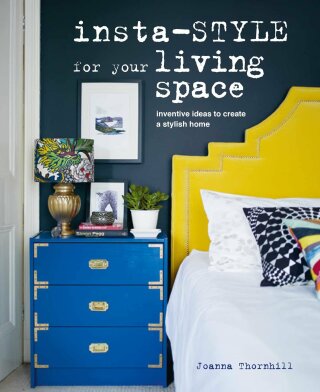Insta-style for Your Living Space: Inventive ideas and quick fixes to create a stylish home - Joanna Thornhill