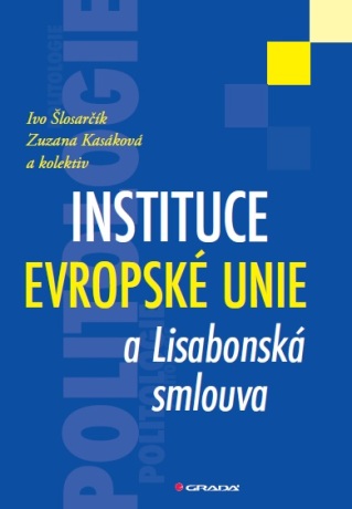 Instituce Evropské unie a Lisabonská smlouva - Ivo Šlosarčík,Zuzana Kasáková,kolektiv a