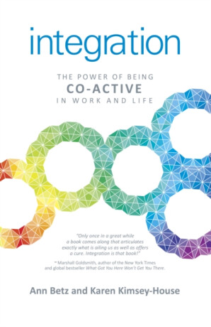 Integration: The Power of Being Coâ€“Active in Work and Life - Ann Betz,Karen Kimseyâ€“house