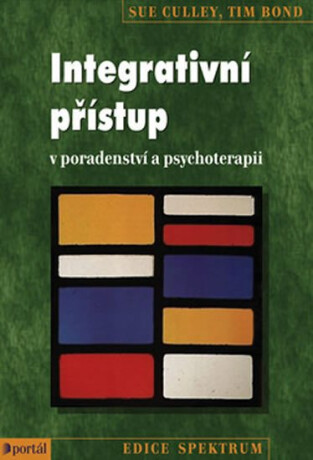 Integrativní přístup v poradenství a psychoterapii - Tim Bond,Sue Culley