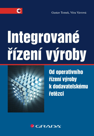 Integrované řízení výroby - Gustav Tomek,Věra Vávrová