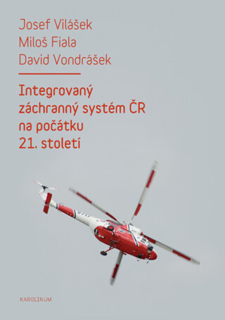 Integrovaný záchranný systém ČR na počátku 21. století - Miloš Fiala,Josef Vilášek,David Vondrášek