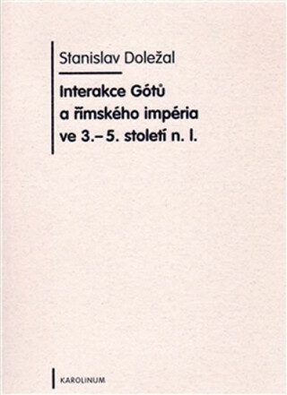 Interakce Gótů a římského impéria ve 3.-5. století n. l. - Stanislav Doležal