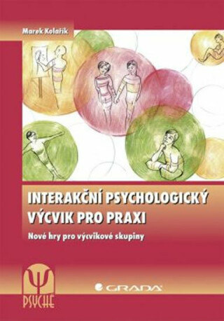 Interakční psychologický výcvik pro praxi - Nové hry pro výcvikové skupiny - Marek Kolařík