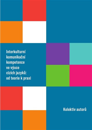 Interkulturní komunikační kompetence ve výuce cizích jazyků: od teorie k praxi - kolektiv autorů