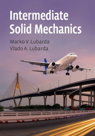 Intermediate Solid Mechanics - Marko V. Lubarda,Vlado A.  Lubarda