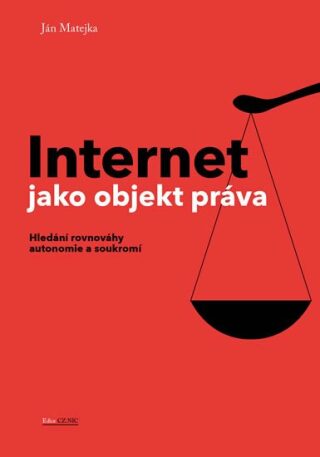 Internet jako objekt práva - Hledání rovnováhy anatomie a soukromí - Jan Matějka