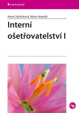 Interní ošetřovatelství I. - Marie Nejedlá,Alena Šafránková