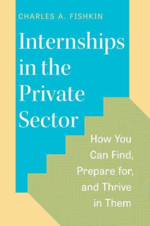 Internships in the Private Sector - Charles A. Fishkin