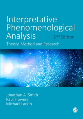 Interpretative Phenomenological Analysis - Jonathan A. Smith,Paul Flowers,Michael Larkin