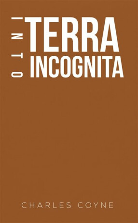 Into Terra Incognita - Charles Coyne