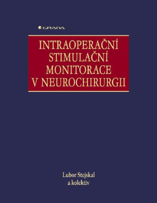 Intraoperační stimulační monitorace v neurochirurgii - Lubor Stejskal,kolektiv a