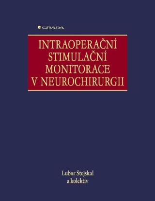 Intraoperační stimulační monitorace v neurochirurgii - Lubor Stejskal,kolektiv a