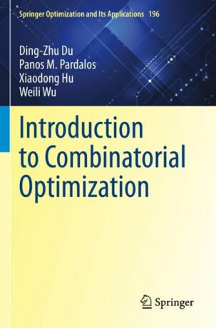 Introduction to Combinatorial Optimization - Ding-Zhu Du,Xiaodong Hu,Weili Wu,Panos M. Pardalos