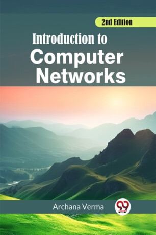 Introduction to Computer Networks 2nd Edition (Edition2023) - Archana Verma