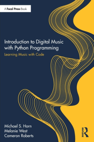 Introduction to Digital Music with Python Programming - Cameron Roberts,Michael S. Horn,Melanie West