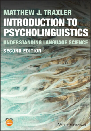 Introduction to Psycholinguistics â€“ Understanding Language Science, 2nd Edition - Matthew J.  Traxler