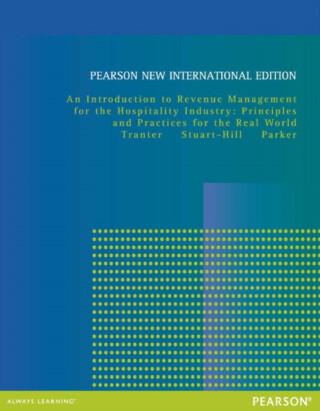 Introduction to Revenue Management for the Hospitality Industry, An: Principles and Practices for the Real World - Juston Parker,Trevor Stuart-Hill,Kimberly Tranter