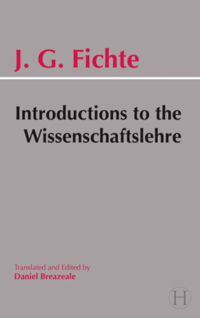 Introductions to the Wissenschaftslehre and Other Writings (1797-1800) - Johann Gottlieb Fichte