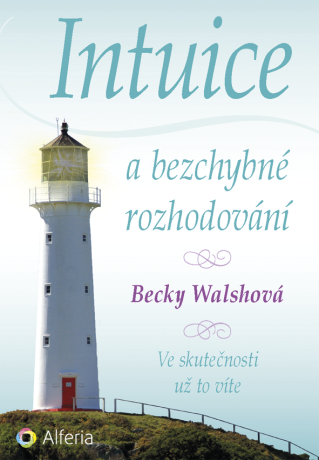 Intuice a bezchybné rozhodování - Becky Walshová