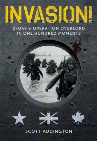 Invasion! D-Day & Operation Overlord in One Hundred Moments - Scott Addington