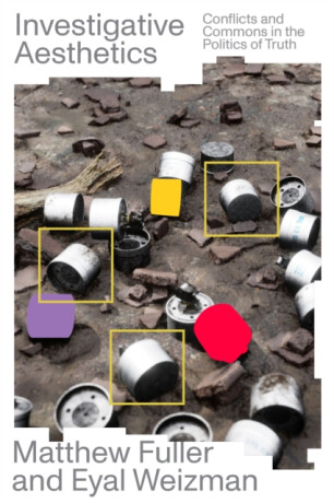 Investigative Aesthetics - Eyal Weizman,Matthew Fuller